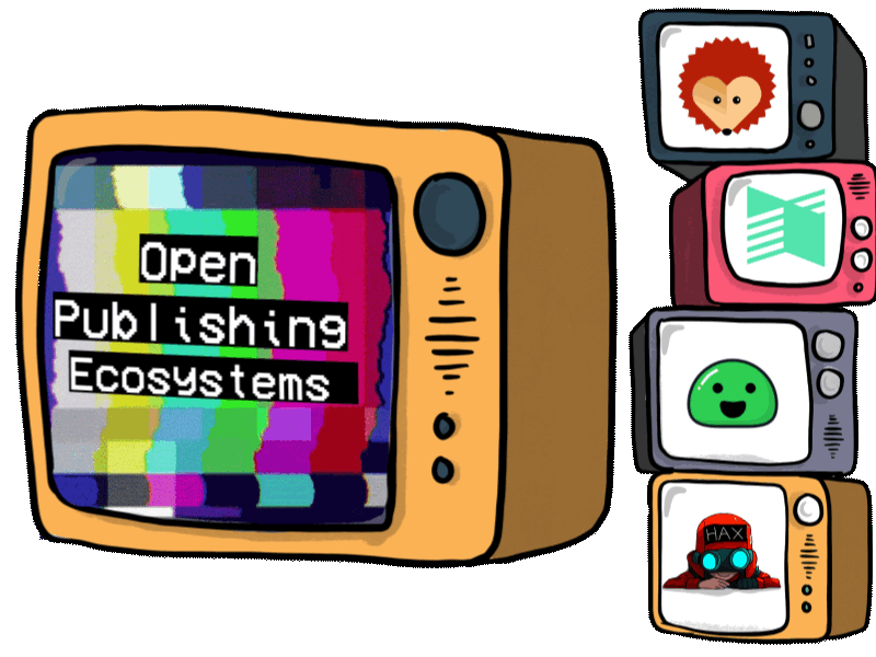 A TV saying "Open Publishing Ecosystems", next to a stack of smaller TVs displaying the logos for Hedgedoc, Manifold, Docsify-This and HAX.